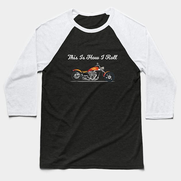 Motorbiker - This Is How I Roll Baseball T-Shirt by Kudostees